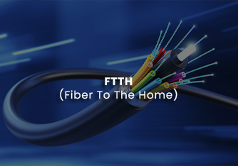 Fiber to The Home (FTTH)